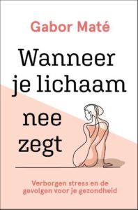 Wanneer je lichaam nee zegt - Gabor Mate